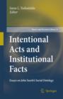 Intentional Acts and Institutional Facts : Essays on John Searle's Social Ontology - Book