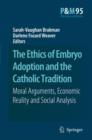 The Ethics of Embryo Adoption and the Catholic Tradition : Moral Arguments, Economic Reality and Social Analysis - Book