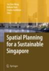 Spatial Planning for a Sustainable Singapore - Tai-Chee Wong