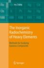 The Inorganic Radiochemistry of Heavy Elements : Methods for Studying Gaseous Compounds - eBook
