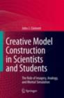 Creative Model Construction in Scientists and Students : The Role of Imagery, Analogy, and Mental Simulation - eBook