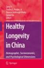 Healthy Longevity in China : Demographic, Socioeconomic, and Psychological Dimensions - Book