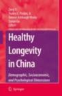 Healthy Longevity in China : Demographic, Socioeconomic, and Psychological Dimensions - eBook