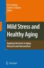 Mild Stress and Healthy Aging : Applying Hormesis in Aging Research and Interventions - Book