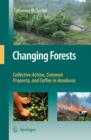 Changing Forests : Collective Action, Common Property, and Coffee in Honduras - Book