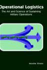 Operational Logistics : The Art and Science of Sustaining Military Operations - Book