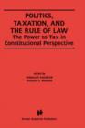 Politics, Taxation, and the Rule of Law : The Power to Tax in Constitutional Perspective - Book