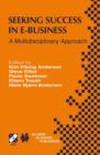 Seeking Success in E-Business : A Multidisciplinary Approach - Book