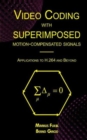 Video Coding with Superimposed Motion-Compensated Signals : Applications to H.264 and Beyond - Book