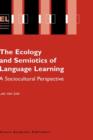 The Ecology and Semiotics of Language Learning : A Sociocultural Perspective - Book