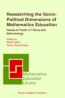 Researching the Socio-Political Dimensions of Mathematics Education : Issues of Power in Theory and Methodology - eBook