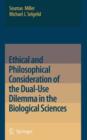 Ethical and Philosophical Consideration of the Dual-Use Dilemma in the Biological Sciences - Book