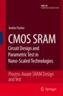 CMOS SRAM Circuit Design and Parametric Test in Nano-Scaled Technologies : Process-Aware SRAM Design and Test - Book