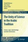 The Unity of Science in the Arabic Tradition : Science, Logic, Epistemology and their Interactions - Shahid Rahman