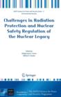 Challenges in Radiation Protection and Nuclear Safety Regulation of the Nuclear Legacy - Book