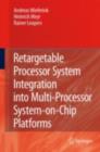 Retargetable Processor System Integration into Multi-Processor System-on-Chip Platforms - eBook