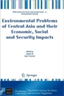 Environmental Problems of Central Asia and their Economic, Social and Security Impacts - Book