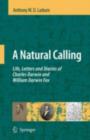 A Natural Calling : Life, Letters and Diaries of Charles Darwin and William Darwin Fox - Anthony W. D. Larkum