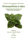 Photosynthesis in silico : Understanding Complexity from Molecules to Ecosystems - Book