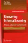 Recovering Informal Learning : Wisdom, Judgement and Community - Book