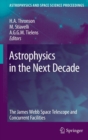 Astrophysics in the Next Decade : The James Webb Space Telescope and Concurrent Facilities - Book