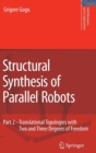 Structural Synthesis of Parallel Robots : Part 2: Translational Topologies with Two and Three Degrees of Freedom - Book