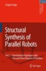 Structural Synthesis of Parallel Robots : Part 2: Translational Topologies with Two and Three Degrees of Freedom - eBook