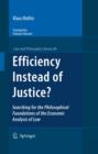 Efficiency Instead of Justice? : Searching for the Philosophical Foundations of the Economic Analysis of Law - Klaus Mathis