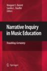 Narrative Inquiry in Music Education : Troubling Certainty - Book