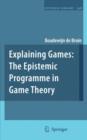 Explaining Games : The Epistemic Programme in Game Theory - Book