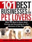 101 Best Businesses for Pet Lovers : What You Need to Know about Starting and Succeeding in a Pet Business of Your Own - eBook