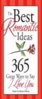 The Best Romantic Ideas : 365 Great Ways to Say I Love You - eBook