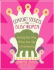 Comfort Secrets for Busy Women : Finding Your Way When Your Life Is Overflowing - eBook