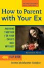 How to Parent with Your  Ex : Working Together for Your Child's Best Interest - Brette McWhorter McWhorter Sember