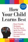 How Your Child Learns Best : Brain-Friendly Strategies You Can Use to Ignite Your Child's Learning and Increase School Success - eBook