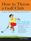How to Throw a Golf Club : Learn to Throw for Distance and Accuracy - eBook