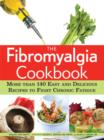 The Fibromyalgia Cookbook : More than 140 Easy and Delicious Recipes to Fight Chronic Fatigue - eBook
