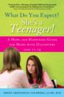 What Do You Expect? She's a Teenager! : A Hope and Happiness Guide for Moms with Daughters Ages 11-19 - eBook