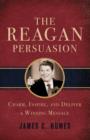 The Reagan Persuasion : Charm, Inspire, and Deliver a Winning Message - eBook