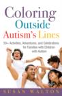 Coloring Outside Autism's Lines : 50+ Activities, Adventures, and Celebrations for Families with Children with Autism - eBook