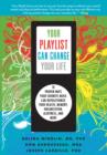 Your Playlist Can Change Your Life : 10 Proven Ways Your Favorite Music Can Revolutionize Your Health, Memory, Organization, Alertness and More - eBook