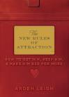 The New Rules of Attraction : How to Get Him, Keep Him, and Make Him Beg for More - eBook
