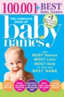 The Complete Book of Baby Names : The Most Names (100,001+), Most Unique Names, Most Idea-Generating Lists (600+) and the Most Help to Find the Perfect Name - Book