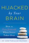 Hijacked by Your Brain : How to Free Yourself When Stress Takes Over - eBook