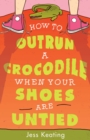 How to Outrun a Crocodile When Your Shoes Are Untied - Book