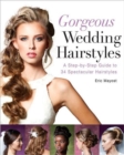 Gorgeous Wedding Hairstyles : A Step-by-Step Guide to 34 Spectacular Hairstyles - Book