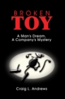 Broken Toy : A Man's Dream, a Company's Mystery - eBook