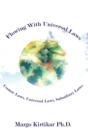 Flowing with Universal Laws : Cosmic Laws, Universal Laws, Subsidiary Laws - Book