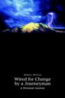Wired for Change by a Journeyman : A Personal Journey - Book