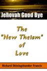 Jehovah Good Bye : The "New Theism" of Love - Book